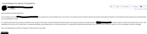 An Email with the heading: Formal Request for Consideration Dear esteemed Professor Benjamin, I am enrolled in your unit REDACTED. It is a great honor and privilege to be in your class. Your research work on History Careers has had an extraordinary influence on the field and I feel a great sense of pride having you as a professor this year. It is unfortunate that I must email you with this minor request. I have been unwell and despite the utmost effort on my part and from the medical team at REDACTED I will be unable to submit my assessment on time. I am dreadfully sorry for this. If it is within your compassionate ability, may I please ask for a one week extension? I understand the additional workload for you, and if I can accomplish a task for you to compensate, I will do so willingly. If you can please grant me this one request, I will forever be in your debt. With fealty,