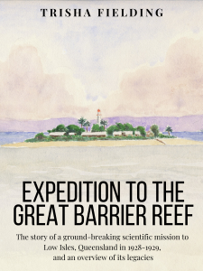 Expedition to the Great Barrier Reef: The story of a ground-breaking scientific mission to Low Isles, Queensland in 1928-1929, and an overview of its legacies book cover