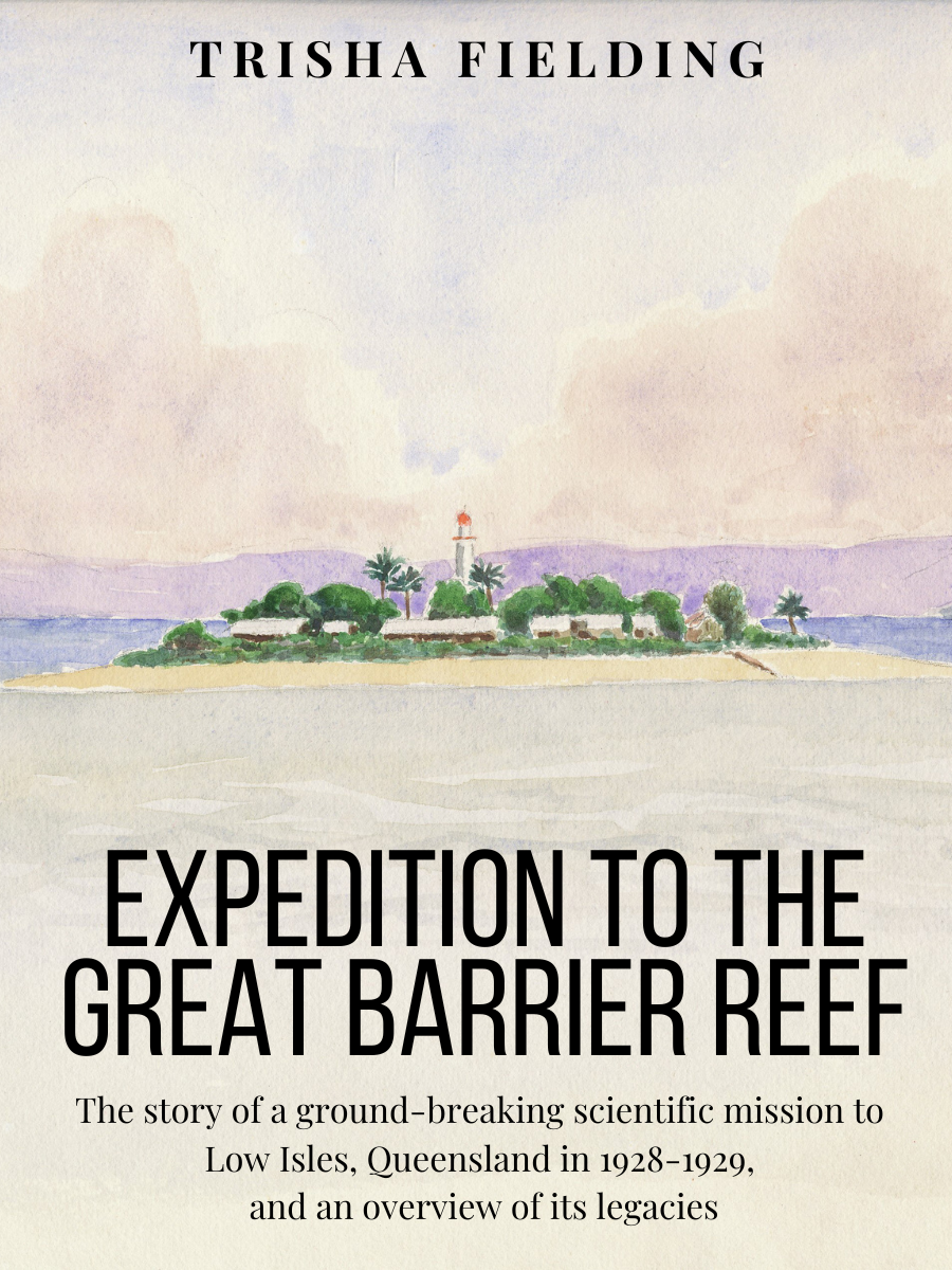 Cover image for Expedition to the Great Barrier Reef: The story of a ground-breaking scientific mission to Low Isles, Queensland in 1928-1929, and an overview of its legacies